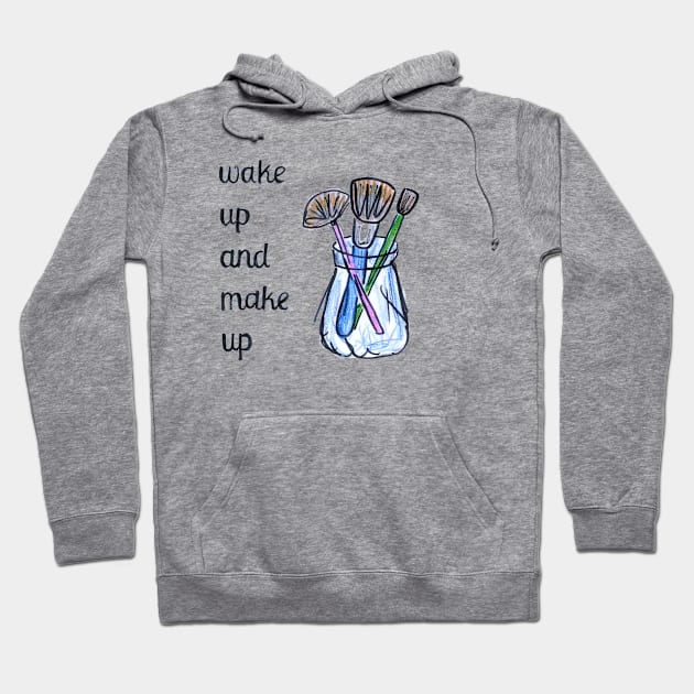 Wake up and make up artist gift Hoodie by BalumbaArt